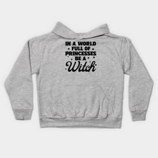 In A World Full Of Princesses Be A Witch Kids Hoodie